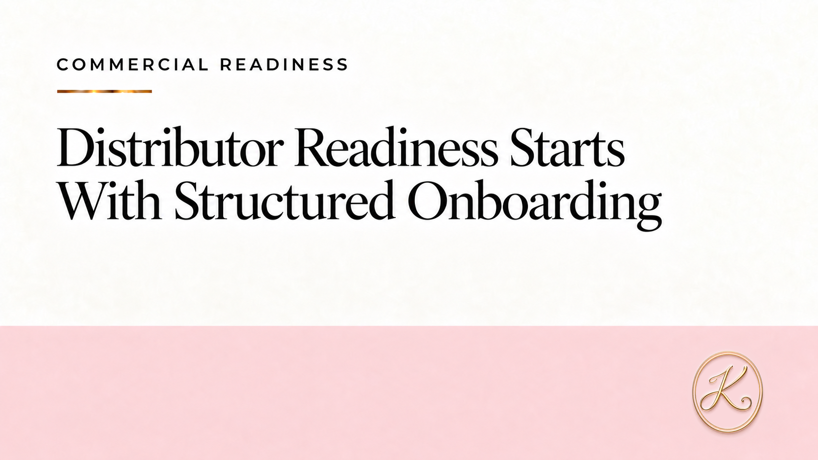 Distributor Readiness Starts With Structured Onboarding — Official Circle K Commercial Readiness hero for Distributor Readiness Starts With Structured Onboarding with the official gold Circle K