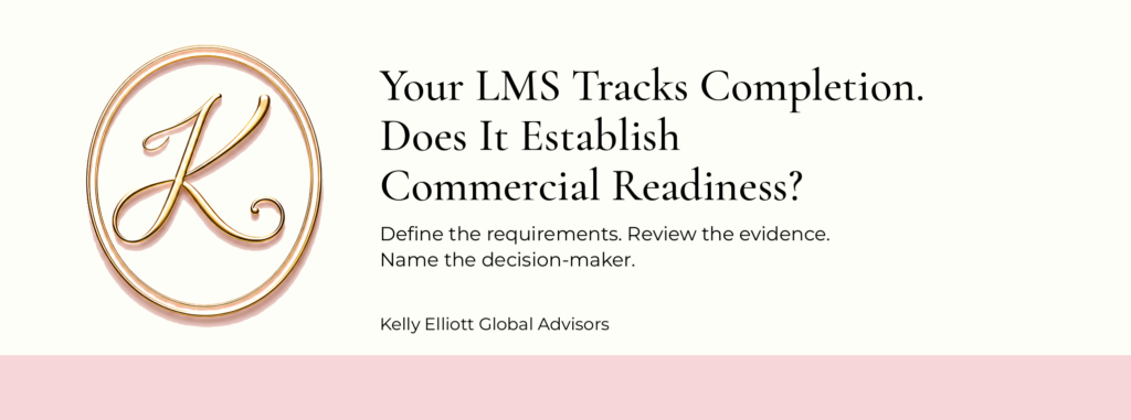 Your LMS Tracks Completion. Does It Establish Commercial Readiness? Kelly Elliott Global Advisors K logo beside the question: Your LMS Tracks Completion. Does It Establish Commercial Readiness? An ivory background and KEGA blush band complete the design.